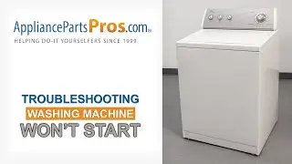 Washing Machine Won't Start - Top 7 Problems and Fixes - Top-Loading and Side-Loading Washers