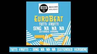 Eurobeat - Tutti Frutti - Sing Na Na Na [Extended Version]