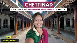 Chettinad - Discovering Tamil Nadus Hidden Gem | Mansions, Food, Shopping & GI Tag Saree | Ep 3