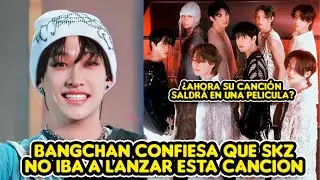 BANGCHAN CONFIESA QUE STRAY KIDS NO IBA A LANZAR ESTA CANCIÓN + ¿AHORA SONARÁ EN UNA PELICULA?