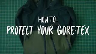 Arc'teryx | How To Protect Your GORE-TEX