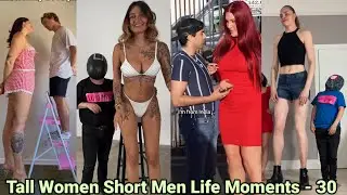 Tall Women Short Men Life Moments - 30 | tall girl short guy | tall girlfriend short boyfriend