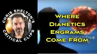 Chris Shelton | Where Dianetics Engrams Come From