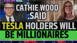 Cathie Wood Said Tesla Holders Will Be Millionaires | TSLA Stock News