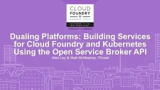 Dualing Platforms: Building Services for Cloud Foundry and Kubernetes Using the Open Service Broker