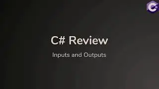 C# Review - Inputs and Outputs