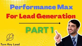 Performance Max For Lead Generations - Advanced Google Ads Training - Part 1