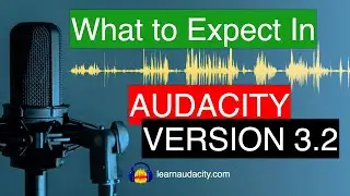 What To Expect In Audacity Version 3.2