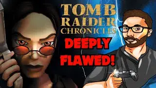 TOMB RAIDER CHRONICLES Is Deeply FLAWED! (Review)