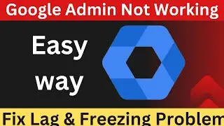 How to Fix Google Admin App Not Working Not opening on Mobile