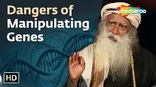 Dangers of Manipulating Genes | Sadhguru