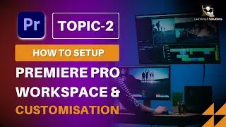 Topic no 2 - Premiere Pro Workspace and it's customisation