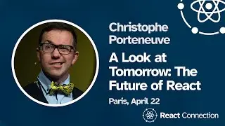 React Connection 2024 - Christophe Porteneuve - A Look at Tomorrow: The Future of React