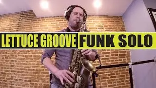 FUNK SAX SOLO OVER A LETTUCE GROOVE