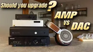 Should you upgrade your AMP or DAC first? (Do DACs Matter? P.4)