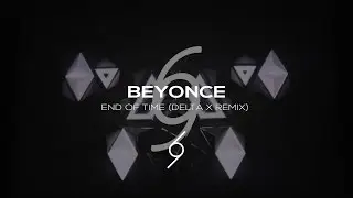 Beyonce - End Of Time (Delta X Remix) (Music Video)