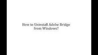 How to Uninstall Adobe Bridge from Windows Completely?