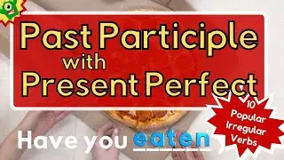 Past Participle and Present Perfect Tense | 10 Irregular Verbs