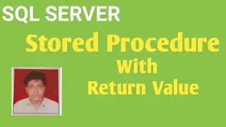 Stored Procedure With Return Value | Difference Between S.P. With Output Parameters and Return Value