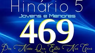 HINO 469 CCB - Pai Nosso Que Estás Nos Céus - HINÁRIO 5 COM LETRAS