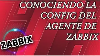 Curso de Zabbix 30 - Conociendo toda la configuración del agente de Zabbix