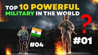 Top 10 Military Powers in the World 2022