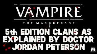 Vampire The Masquerade 5th Edition Clans As Explained By Jordan Peterson