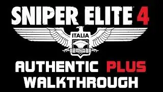 Sniper Elite 4 - Authentic Plus - Full Walkthrough | All Objectives