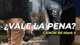 Canon R6 Mark II ¿VALE LA  PENA esta cámara híbrida de ALTA GAMA?