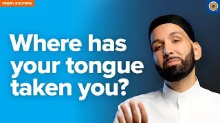 Where Has Your Tongue Taken You? | Khutbah with Dr. Omar Suleiman