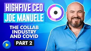 Highfive CEO Joe Manuele - The Collab Industry and Covid (Part 2)