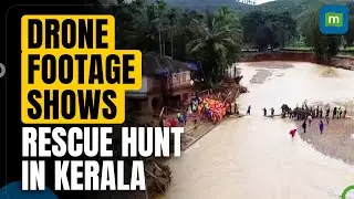 Drone Video: Rescuers in Kerala searching for survivors, bodies after landslides kill 166