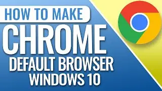 How To Change Default Web Browser To Chrome On Windows 10