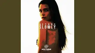 Slowly