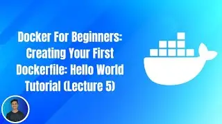 Docker For Beginners: Creating Your First Dockerfile: Hello World Tutorial (Lecture 5)