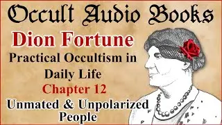 The Problem with Unpolarized Dion Fortune Practical Occultism in Daily Life Chapter 12