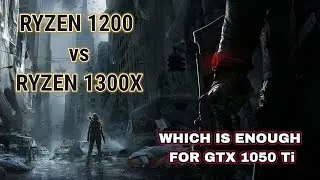 Ryzen 1200 vs Ryzen 1300x with GTX 1050 Ti , 2018