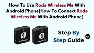 How To Use Rode Wireless Me With Android Phone(How To Connect Rode Wireless Me With Android Phone)