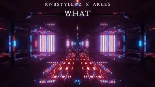 Rnbstylerz & AREES - WHAT