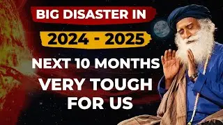 2024 - 2025 | Do This For 2 Min | Next 10 Months Very Are Crucial | Solar Flares | ft. sadhguru