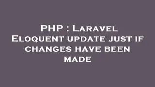 PHP : Laravel Eloquent update just if changes have been made