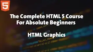 11 - HTML Course For Absolute Beginners - HTML Graphics