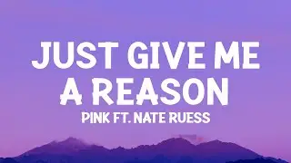 P!nk - Just Give Me A Reason (Lyrics) ft. Nate Ruess