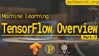 Simple Overview of TensorFlow 🙇 Pt-7| Machine Learning using TensorFlow