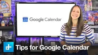 Tips for Google Calendar