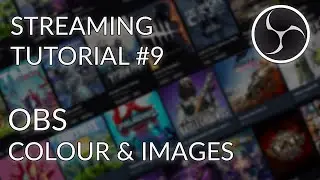 Streaming Tutorial #9 - OBS Studio - Colour, Image & Image Slideshow