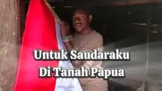 Merah Putih Teruslah Kau Berkibar Di Tanah Papua Tercinta