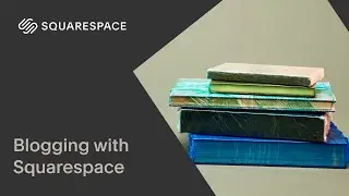 Blogging with Squarespace | Squarespace Tutorial