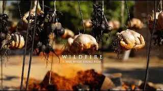 W I L D F I R E - a cinematic short film featuring Chef Sarah Glover and Chef Juan Peralta Ramos