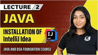 IntelliJ Idea Installation | Lecture 2 | Java and DSA Foundation Course